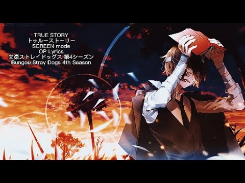 Bungou Stray Dogs 4th Season [TRUE STORY] SCREEN mode OPENING Full Lyrics (cc)