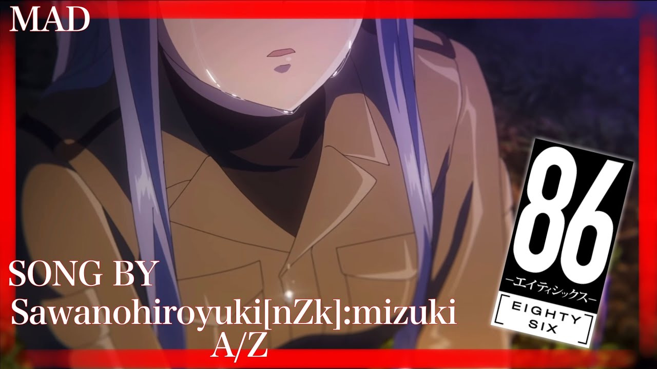 86-エイティーシックス-×A/Z（feat.mizuki）SawanoHiroyuki［nZk］　MAD