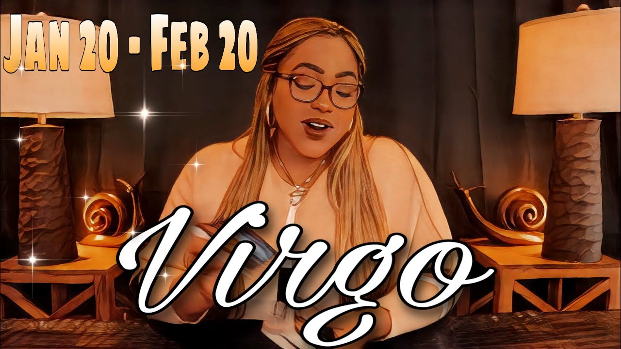 VIRGO - “Your Intuition Pays Off - Next Stop, Abundance!!!” JANUARY 20 - FEBRUARY 20