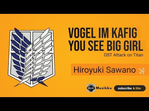 Vogel Im Kafig You See Big Girl - Project by Hiroyuki Sawano (Lyrics) Ost Attack on Titan