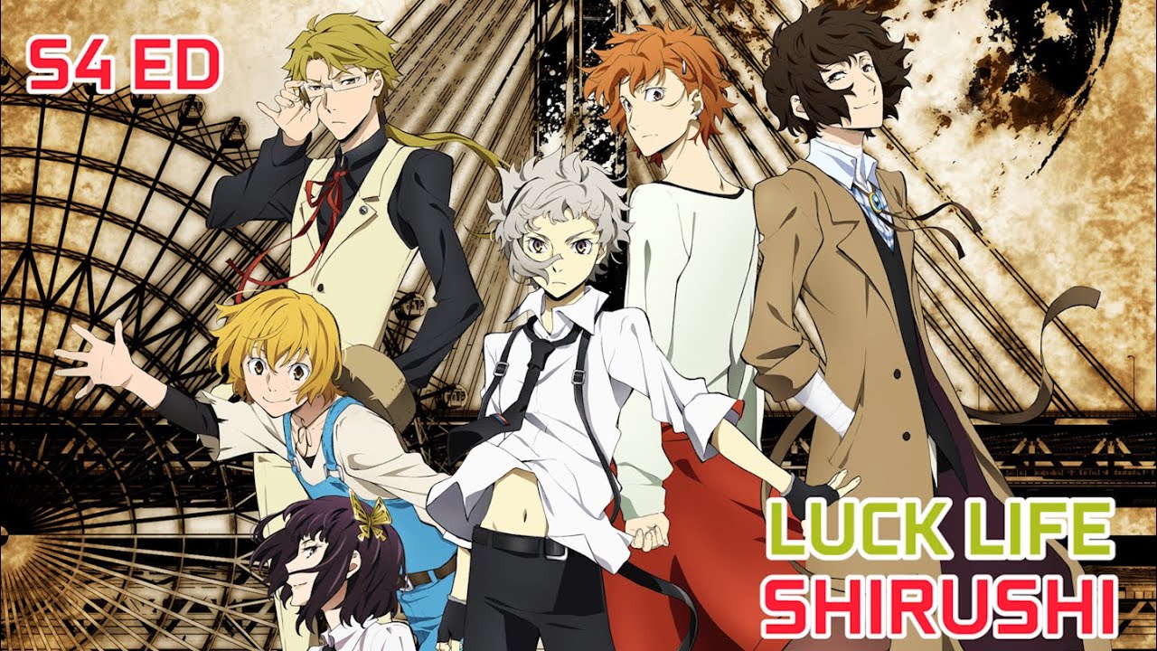 Luck Life  - Shirushi | Bungou Stray Dogs Season 4 Ending Song 【文豪ストレイドッグス ED 4】 FULL VERSION