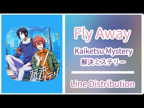 Kaiketsu Mystery 解決ミステリー ( Fly Away ( Idolish7 ) ) - Line Distribution