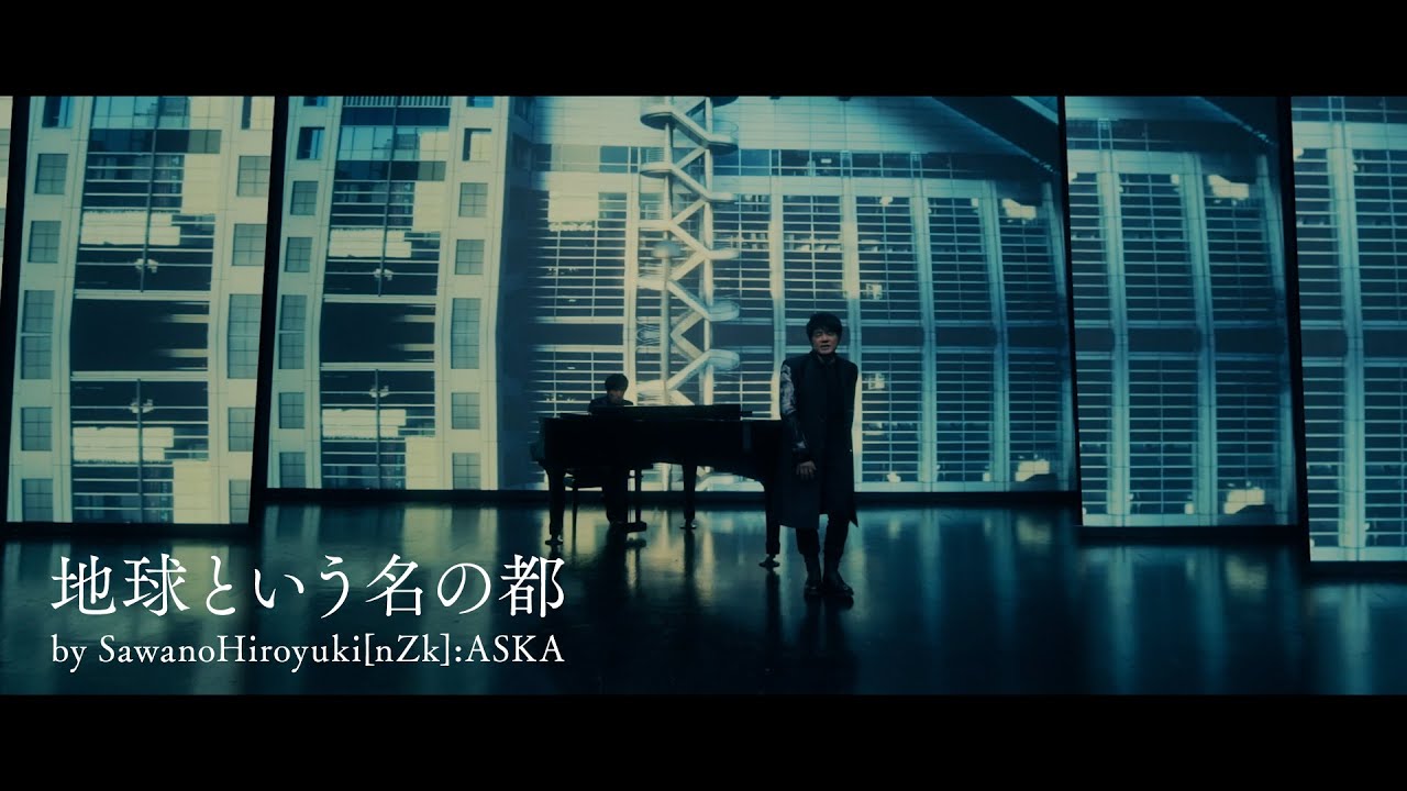 SawanoHiroyuki[nZk]:ASKA「地球という名の都」Music Video