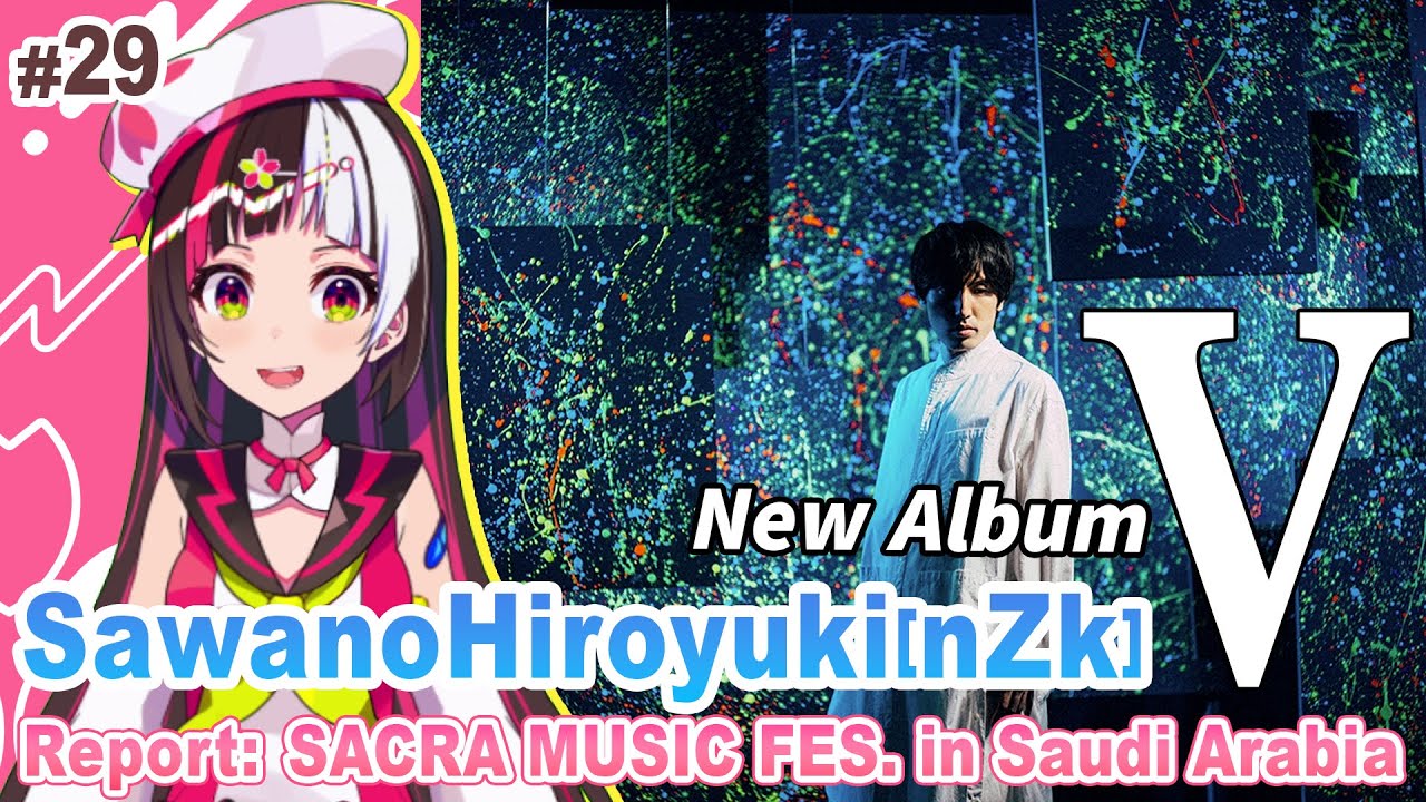 SACRA MUSIC NEWS #29 New AL"V" by SawanoHiroyuki[nZk]&【Report】SACRA MUSIC FES. in Saudi Arabia