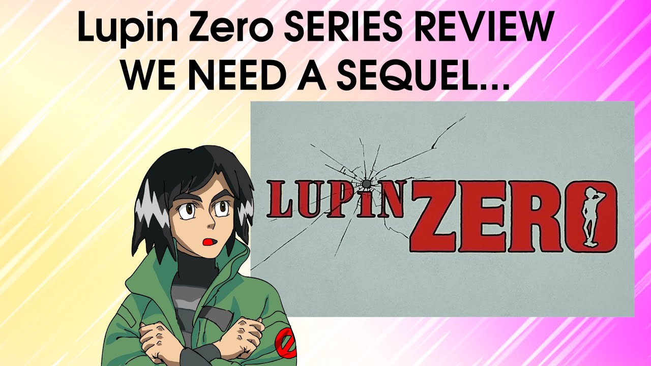 LUPIN ZERO - FULL Series REVIEW