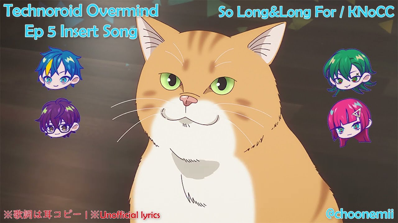 [Technoroid Overmind] KNoCC / So Long&Long For (Ep 5 Insert ED Song)