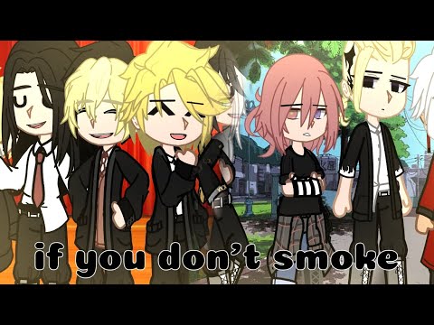 if you don't smoke//meme//gacha//tokyo revenger//my au