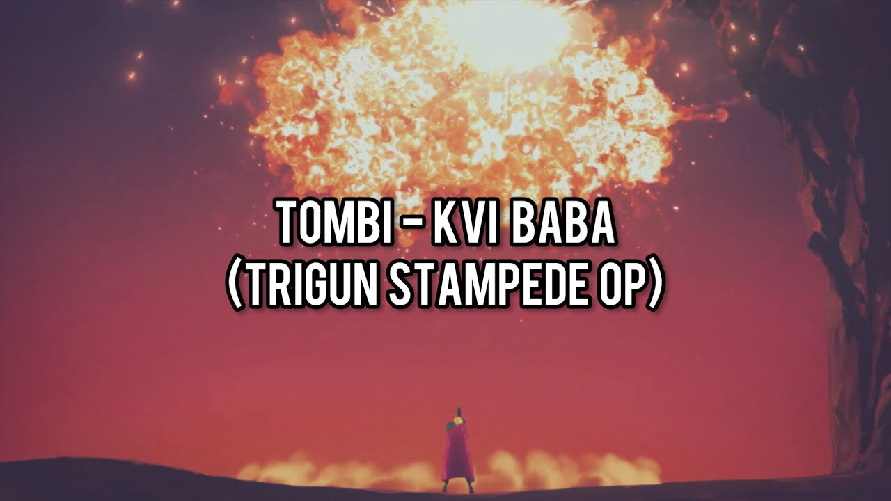 (Vietsub/Rom/Kan) TOMBII - Kvi Baba (Trigun Stampede Opening)