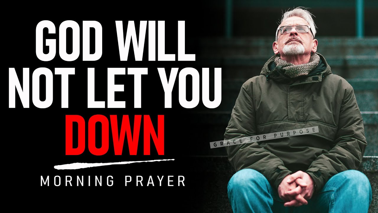 Trust In God and He Will Not Fail You | A Blessed Morning Prayer To Start Your Day