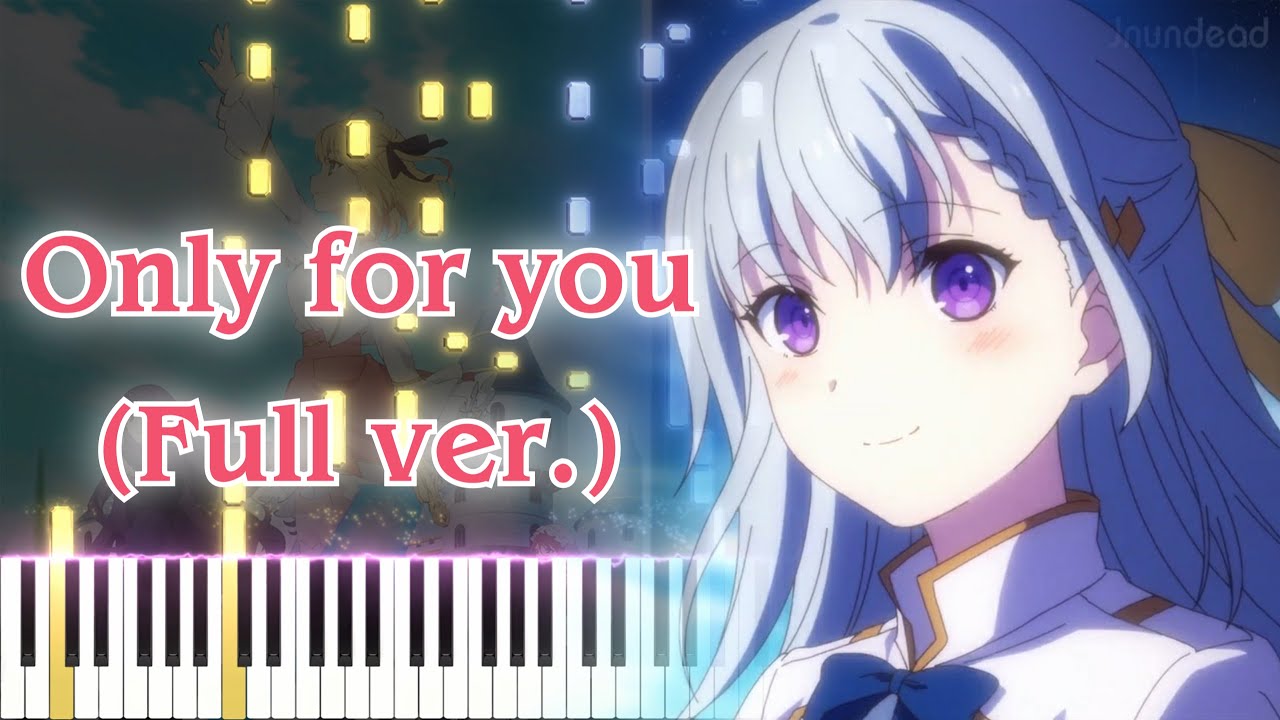 [Tensei Oujo to Tensai Reijou no Mahou Kakumei ED] Only for you (Full ver.) Piano Arrangement