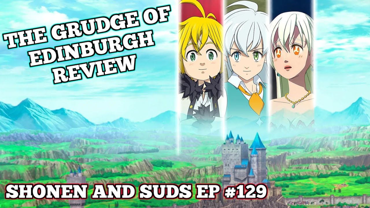 Seven Deadly Sins the Grudge of Edinburgh Review - Shonen and Suds episode 129
