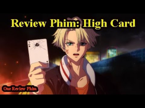 Thanh Niên Sở Hữu Lá Bài Yếu Nhất Bộ Bài || High Card ( Tập 1-10) || - One Review Phim