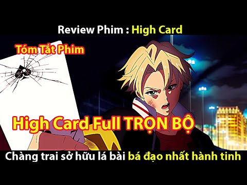 [TÓM TẮT PHIM ] HIGH CARD  - ANH CHÀNG VÔ TÌNH SỞ HỮU LÁ BÀI BÁ ĐẠO NHẤT THẾ GIỚI || TỚ REVIEW PHIM