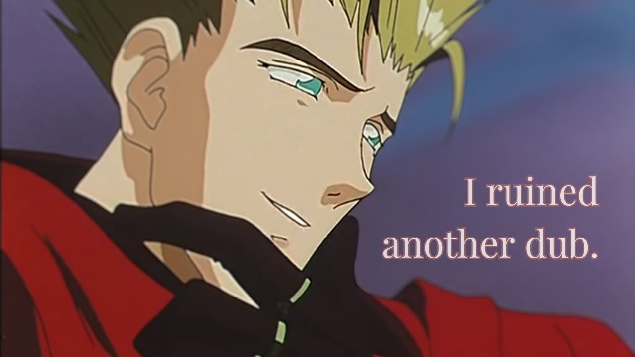 So.. I like the Trigun 98 Dub