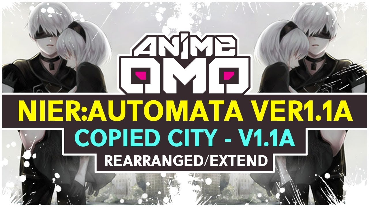 [ANIMEOMO]「NieR:Automata Ver1.1a」-「Copied City V1.1A 」(Extended) | BEST OST COLLECTION