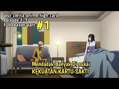 Dari Cupu Menjadi Suhu - Alur Cerita Anime High Card