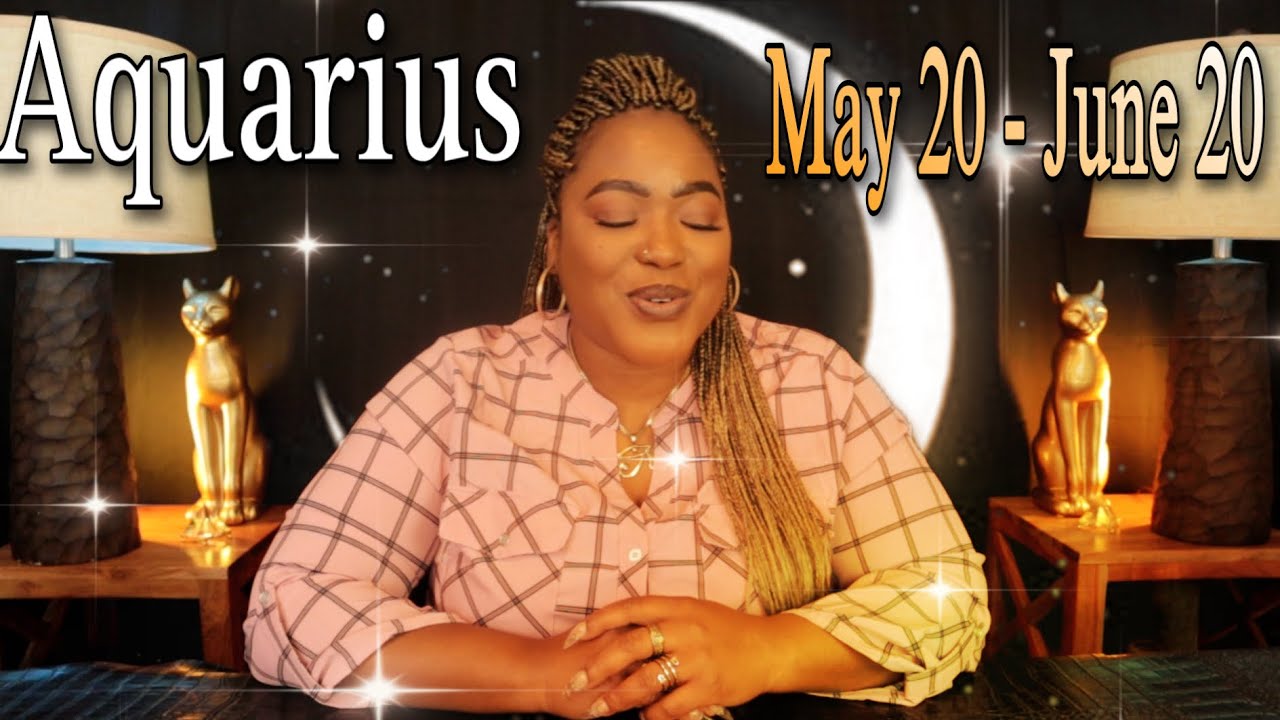 AQUARIUS - “ONE LAST MESSAGE YOU NEED TO HEAR BEFORE IT ALL HAPPENS!”MAY 20 - JUNE 20