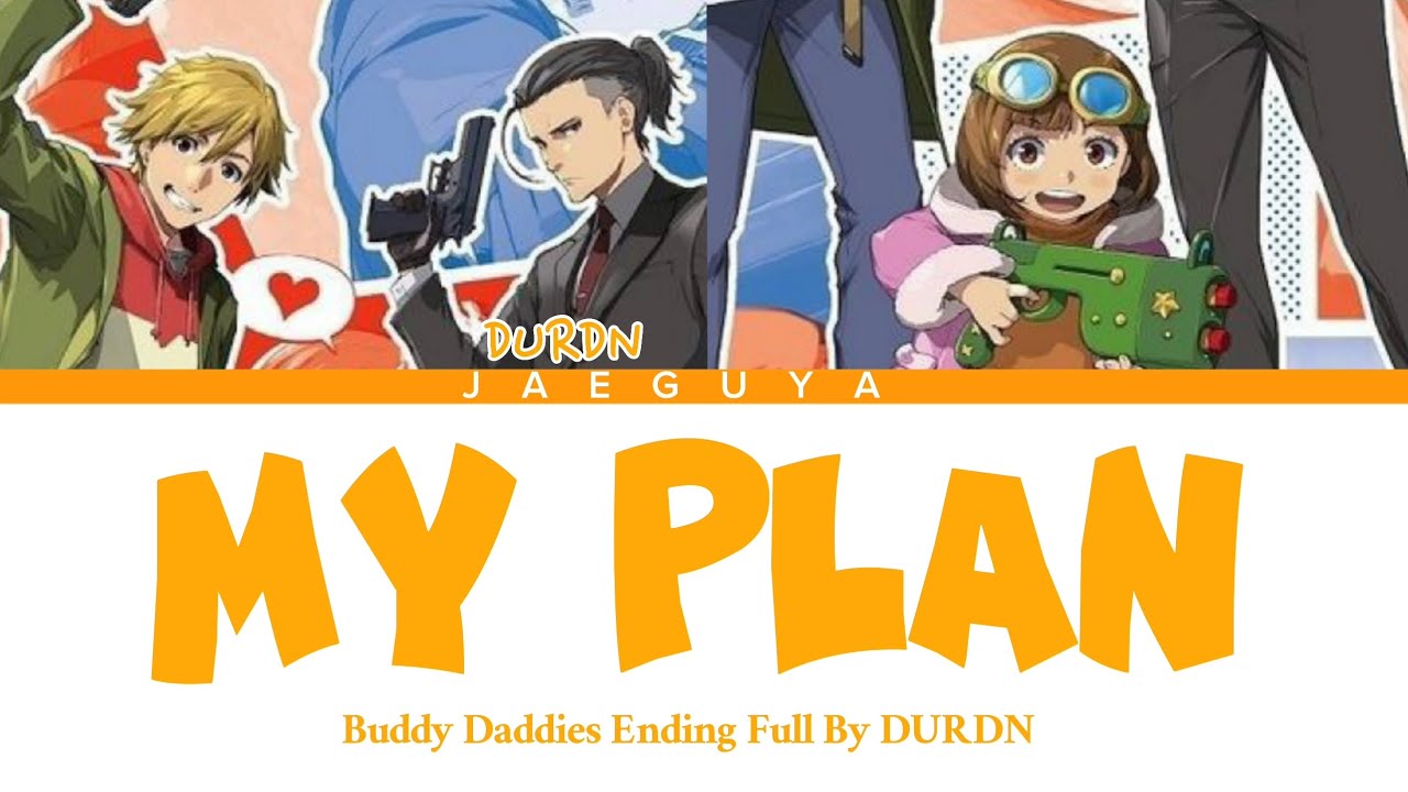 Buddy Daddies Ending Full By DURDN - My Plan (Color Coded Lyrics Kan/Rom/Eng)