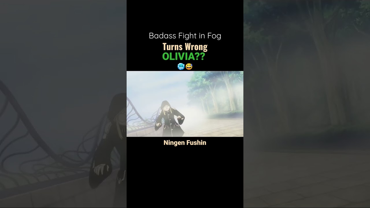 Fight in the fog turns Wrong ~ Olivia?? 🥶😅 || Ningen Fushin - Badass Anime Moments #midorinote17