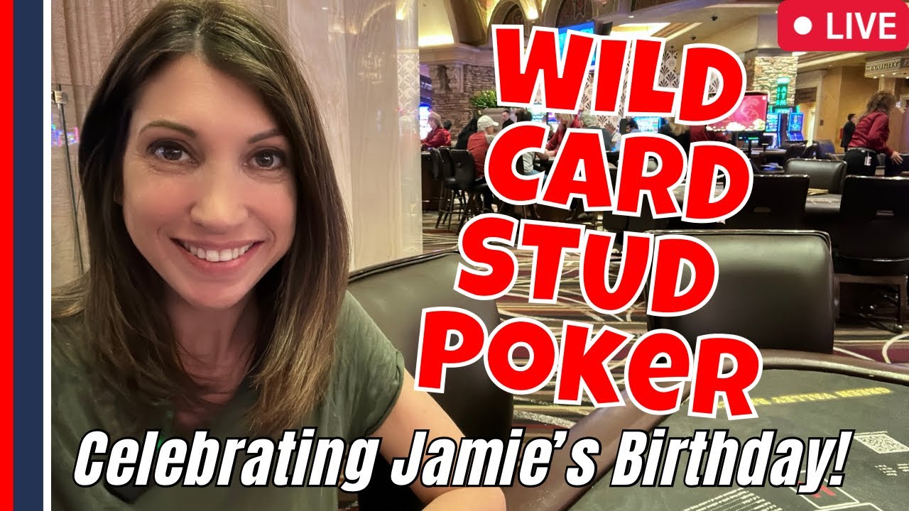 LIVE!! Wild Card Stud Poker for Jamie’s Birthday!