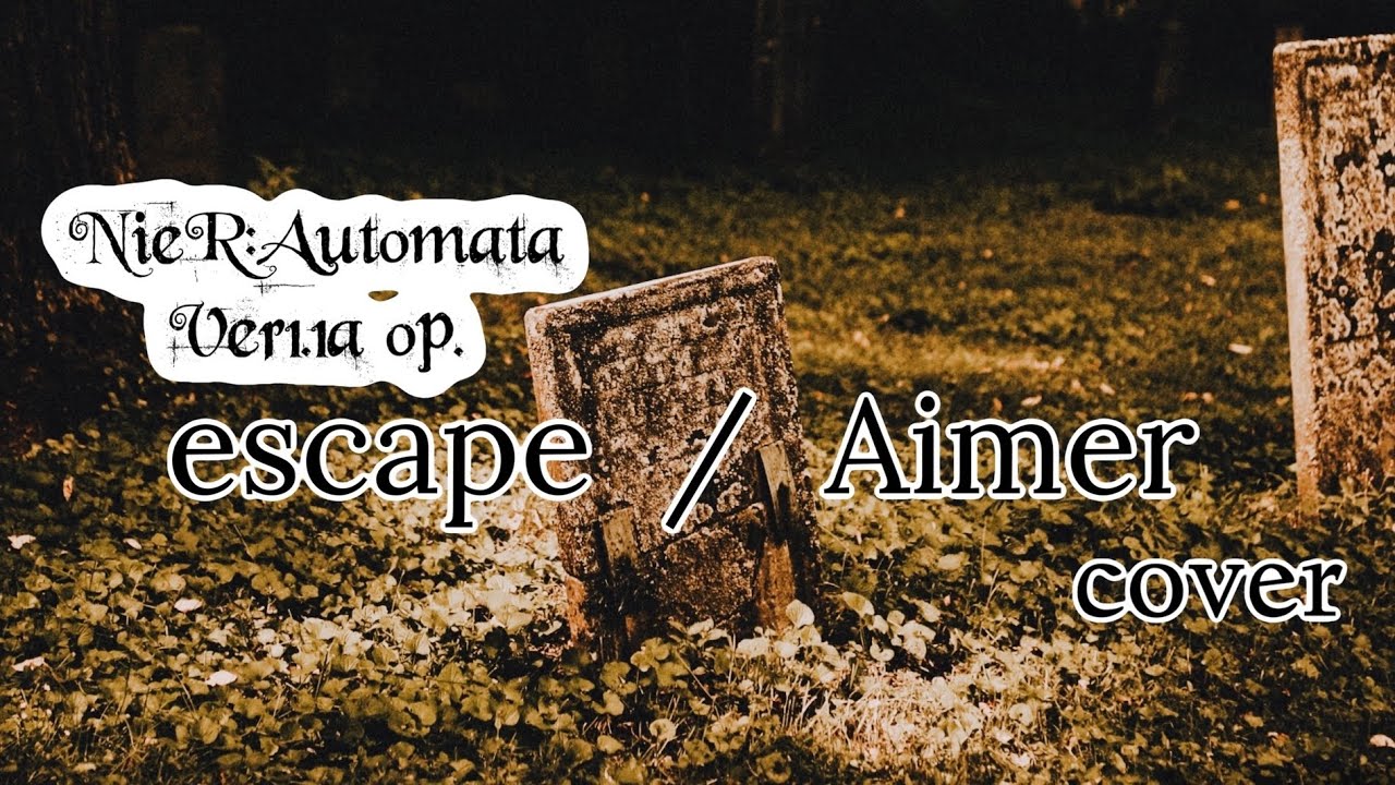 【歌ってみた】escape / Aimer （NieR:Automata Ver1.1a OP）