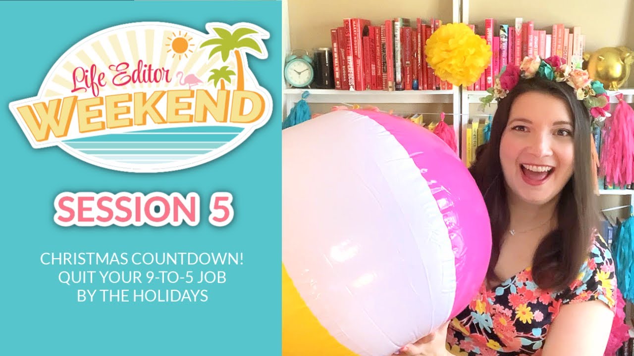Christmas Countdown! Quit Your 9-to-5 Job by the Holidays | LIFE EDITOR WEEKEND | Session 5