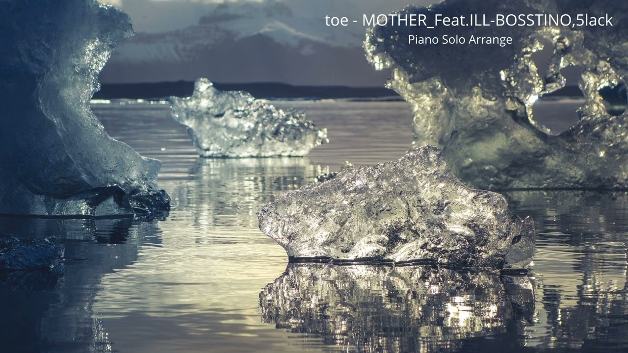toe - MOTHER_Feat.ILL-BOSSTINO,5lack 【off vocal】ピアノアレンジ(Piano Cover)