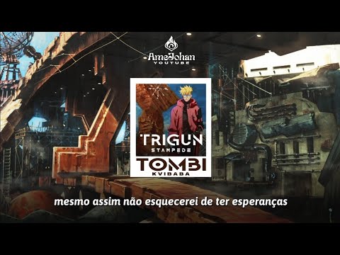 TRIGUN STAMPEDE (OP) - Kvi Baba - Tombi (tradução)