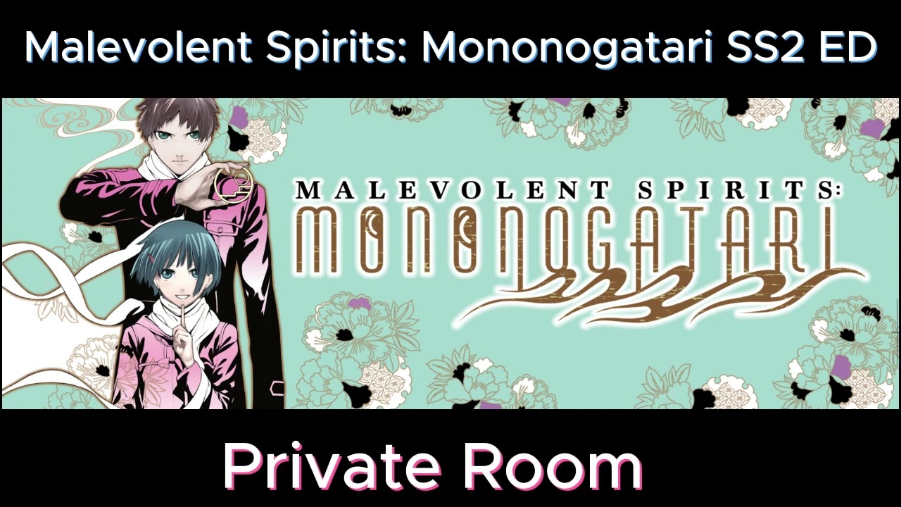 Malevolent Spirits: Mononogatari 2nd Season ED Full (Private Room)「もののがたり」ED2テーマ「プライベート・ルーム」／田所あずさ