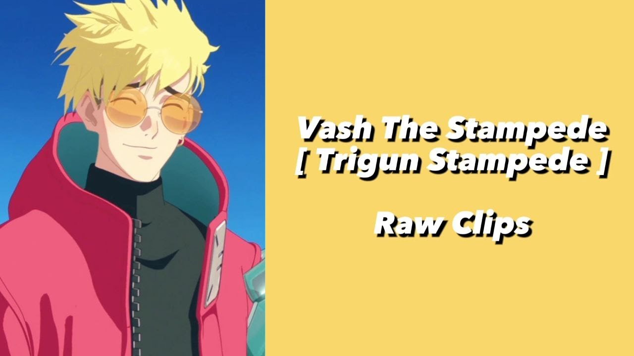 Vash The Stampede - Clips for editing [ Episode 1 - 12 ]