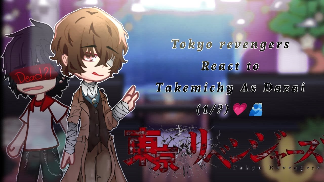 «^^Tokyo Revengers React to Takemichy as Osamu Dazai✨(1/?)/(Tokyo revengers)&(Bungo stray dogs)^^✨💗🫂