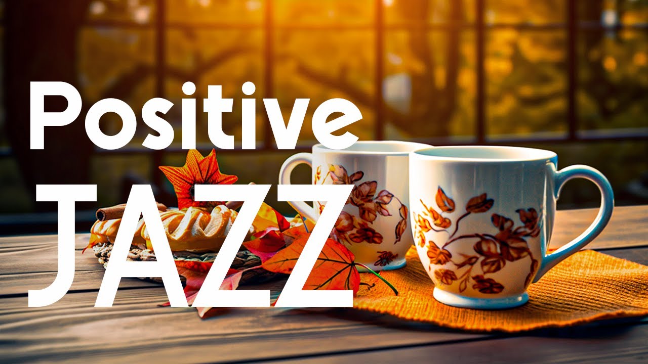 Positive Jazz: Kickstart the day with Upbeat Jazz & Happy Autumn Bossa Nova Music