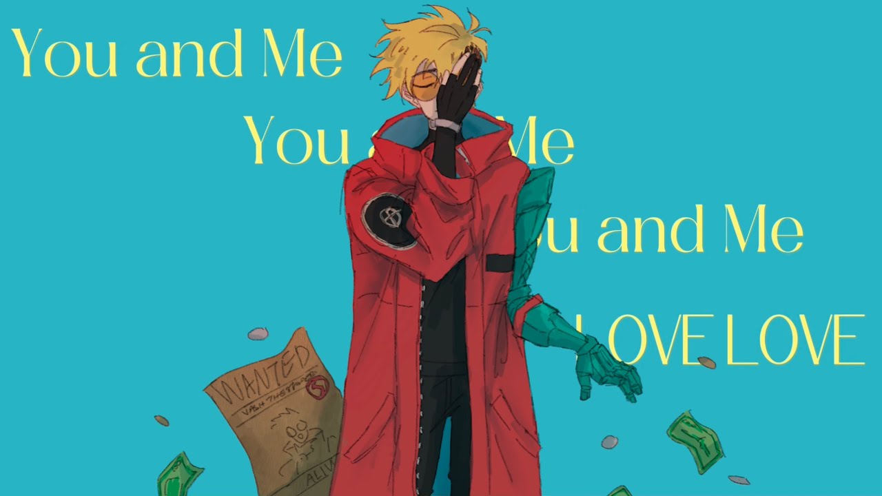 Therefore You and Me || Trigun animatic