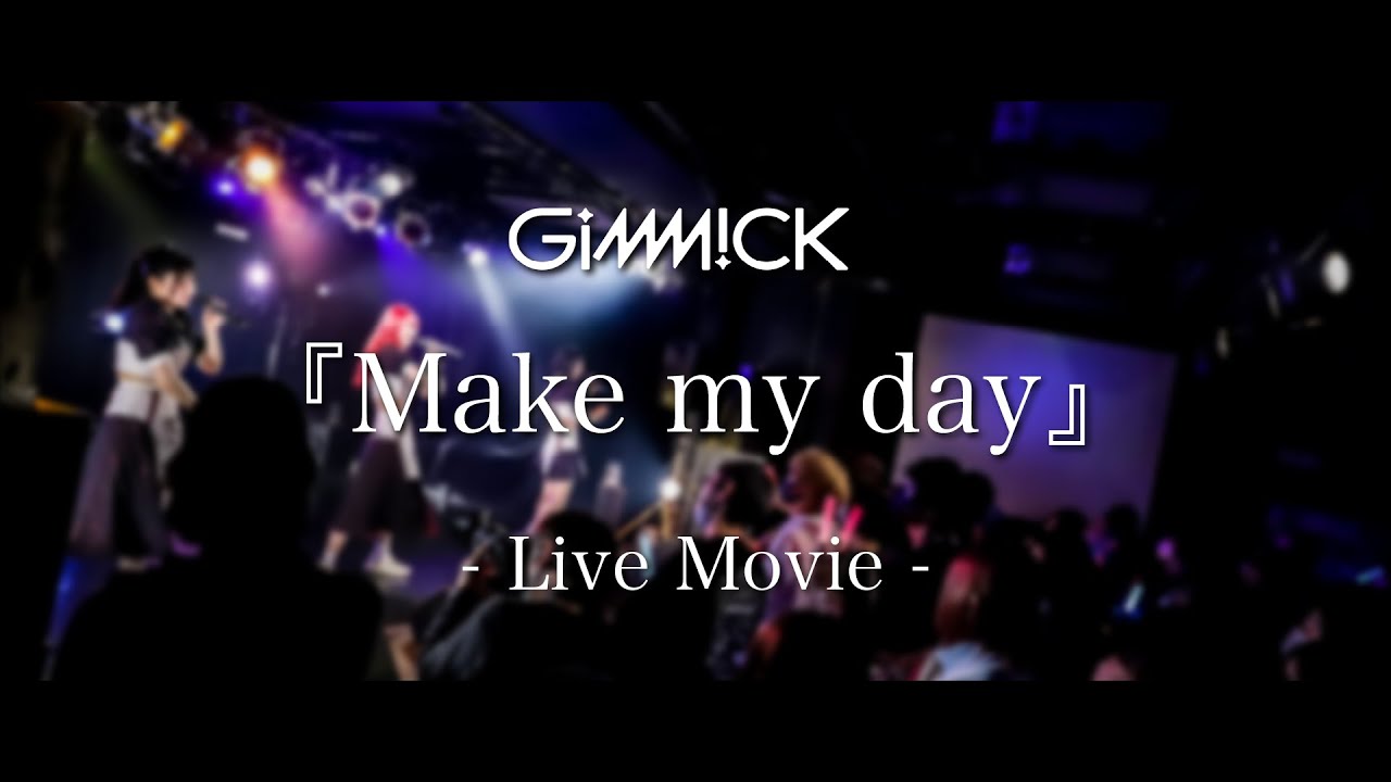 GiMMiCK『Make my day』- Live Movie - 2023.05.04