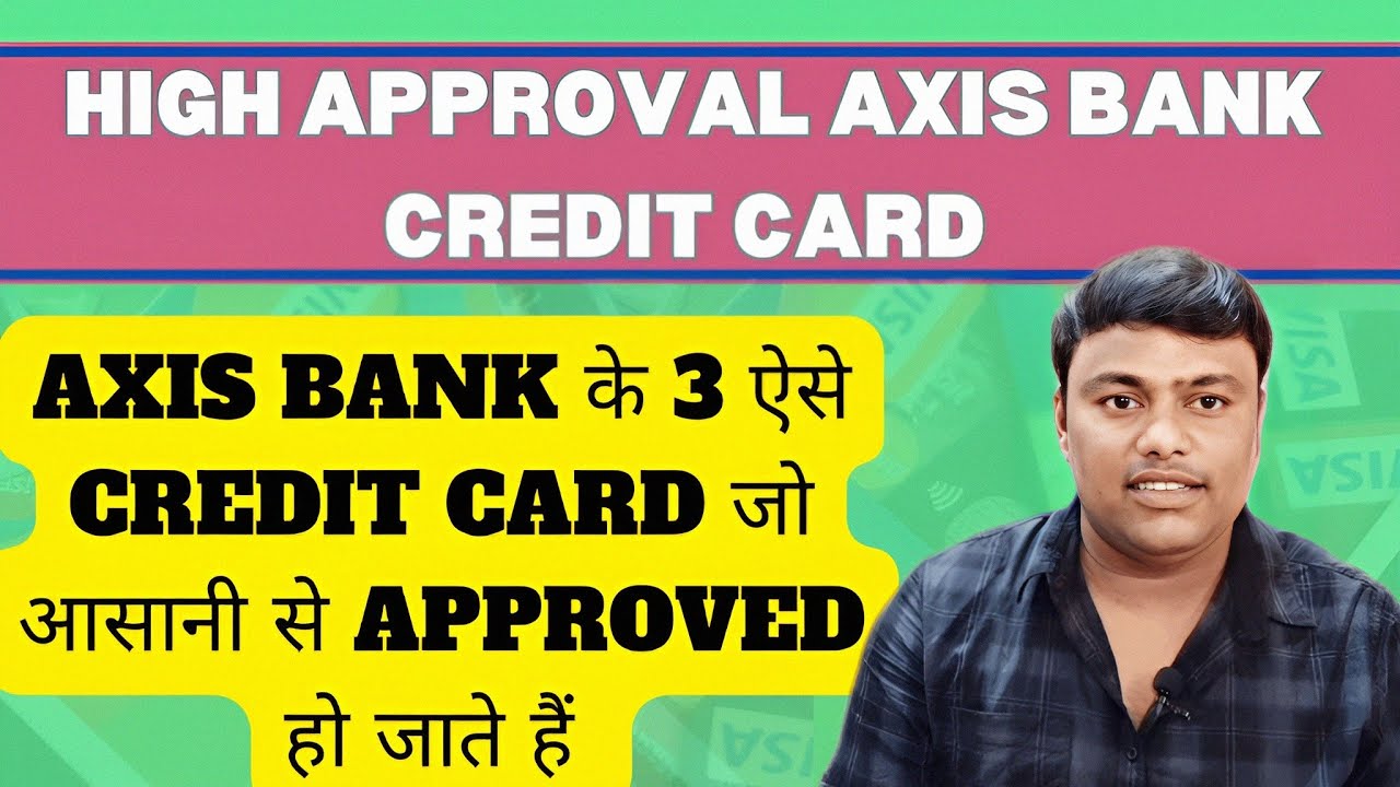 High Approval Credit Card ! Easily Approved Credit Card ! High Approval Axis Bank Credit Card
