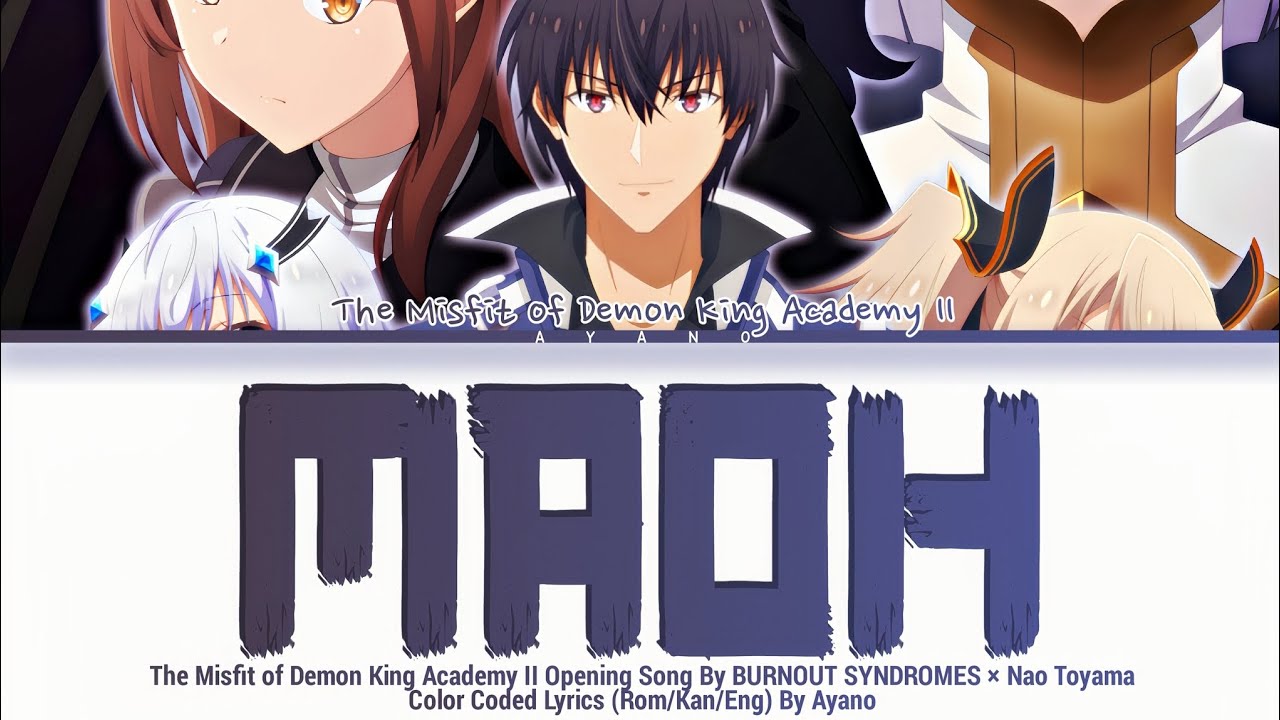 The Misfit of Demon King Academy II - OP 2 BURNOUT SYNDROMES × Nao Toyama - 魔王『Maoh』Full Lyrics