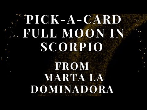 Pick-A-Card Full Moon In Scorpio Message from Marta La Dominadora
