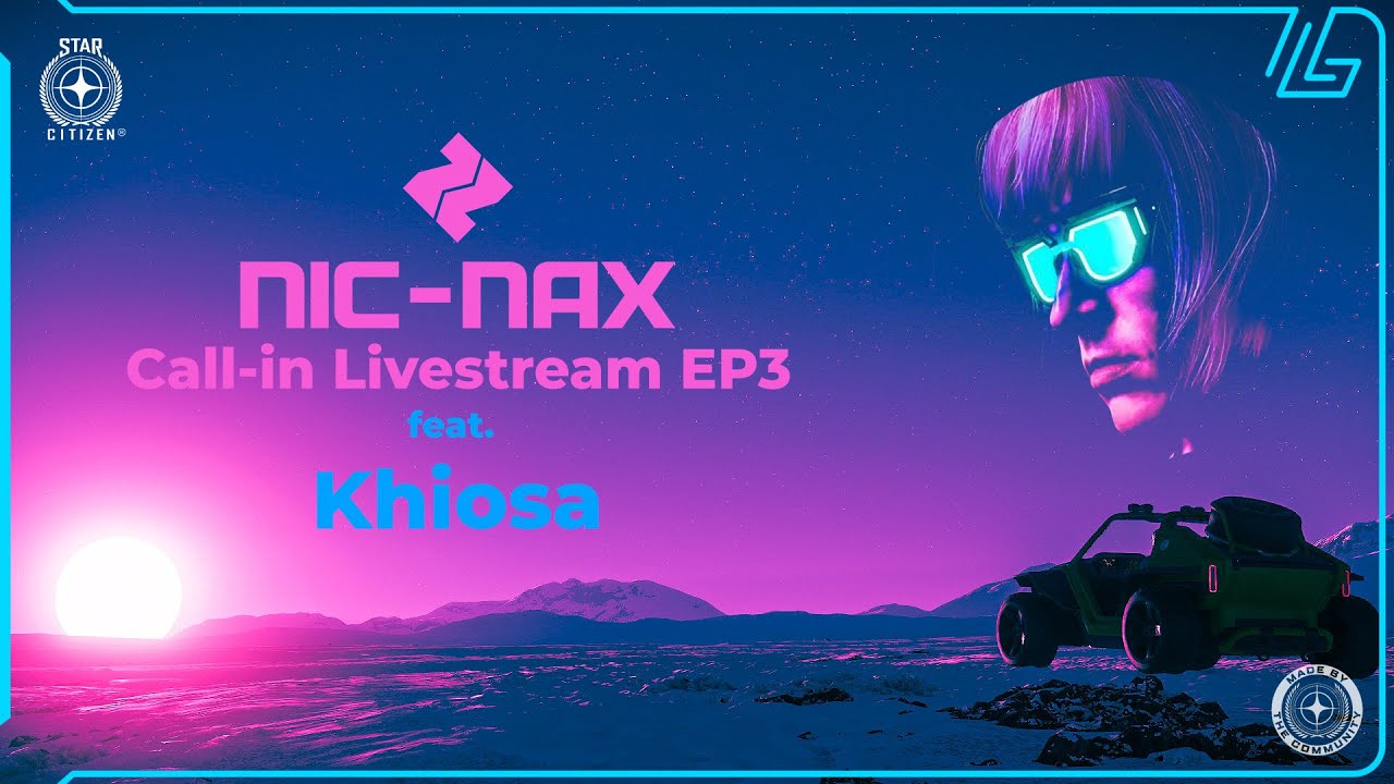 Nic-Nax EP3 feat. Khiosa - Star Citizen Call-in Livestream