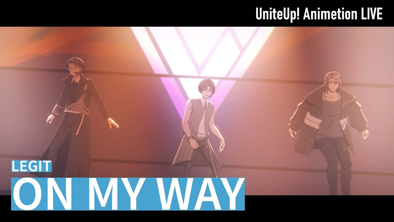 LEGIT「ON MY WAY」Animation LIVE｜TVアニメ『UniteUp!』第3話より