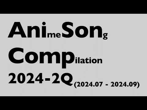 Anison Compilation 2024-2Q【アニソン2024夏アニメ】