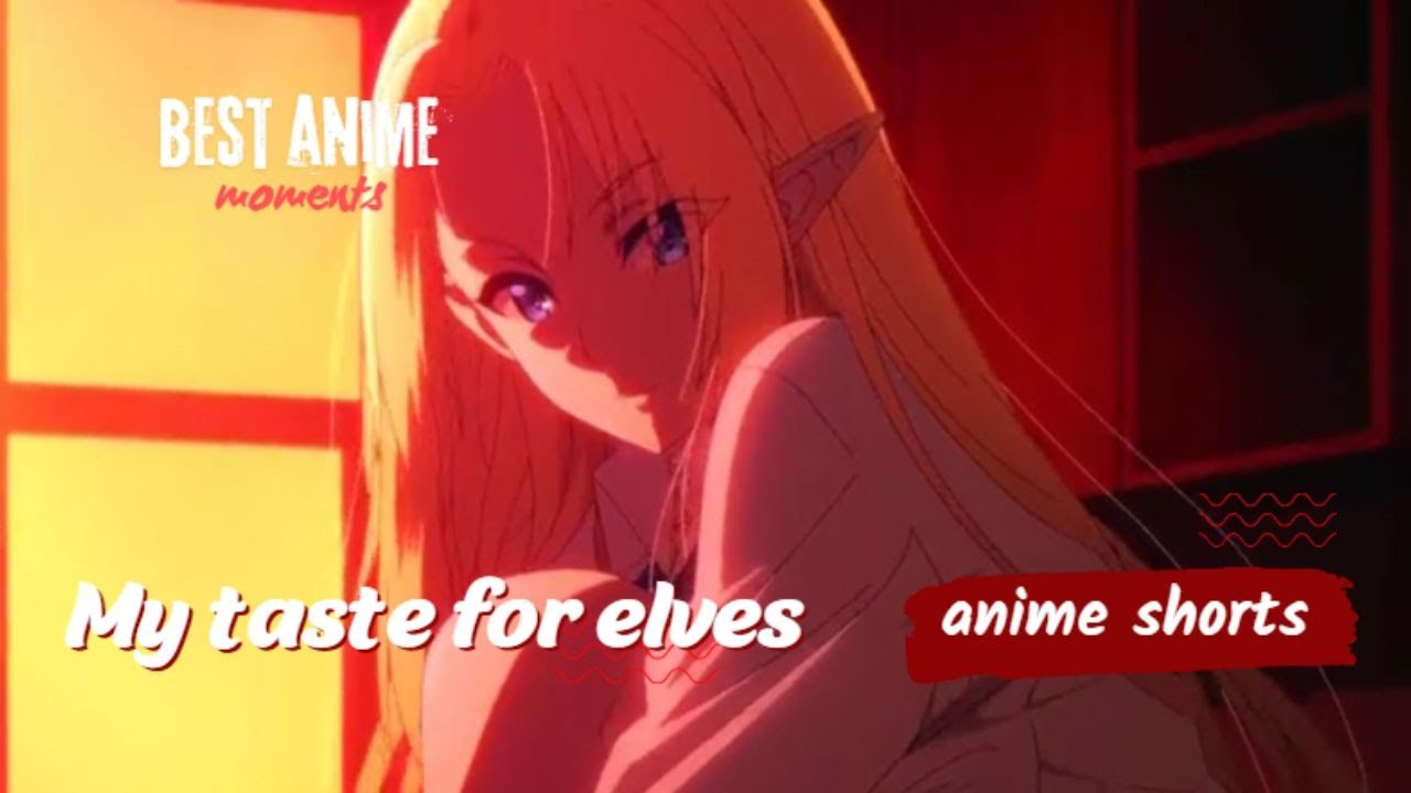 best anime moments shorts ❤️ My taste for elves 🔥 #anime #shorts