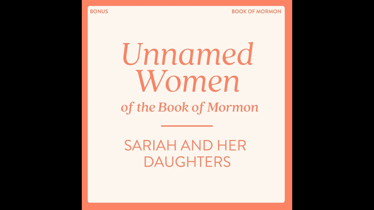 Unnamed Women of the Book of Mormon: Sariah and her Daughters