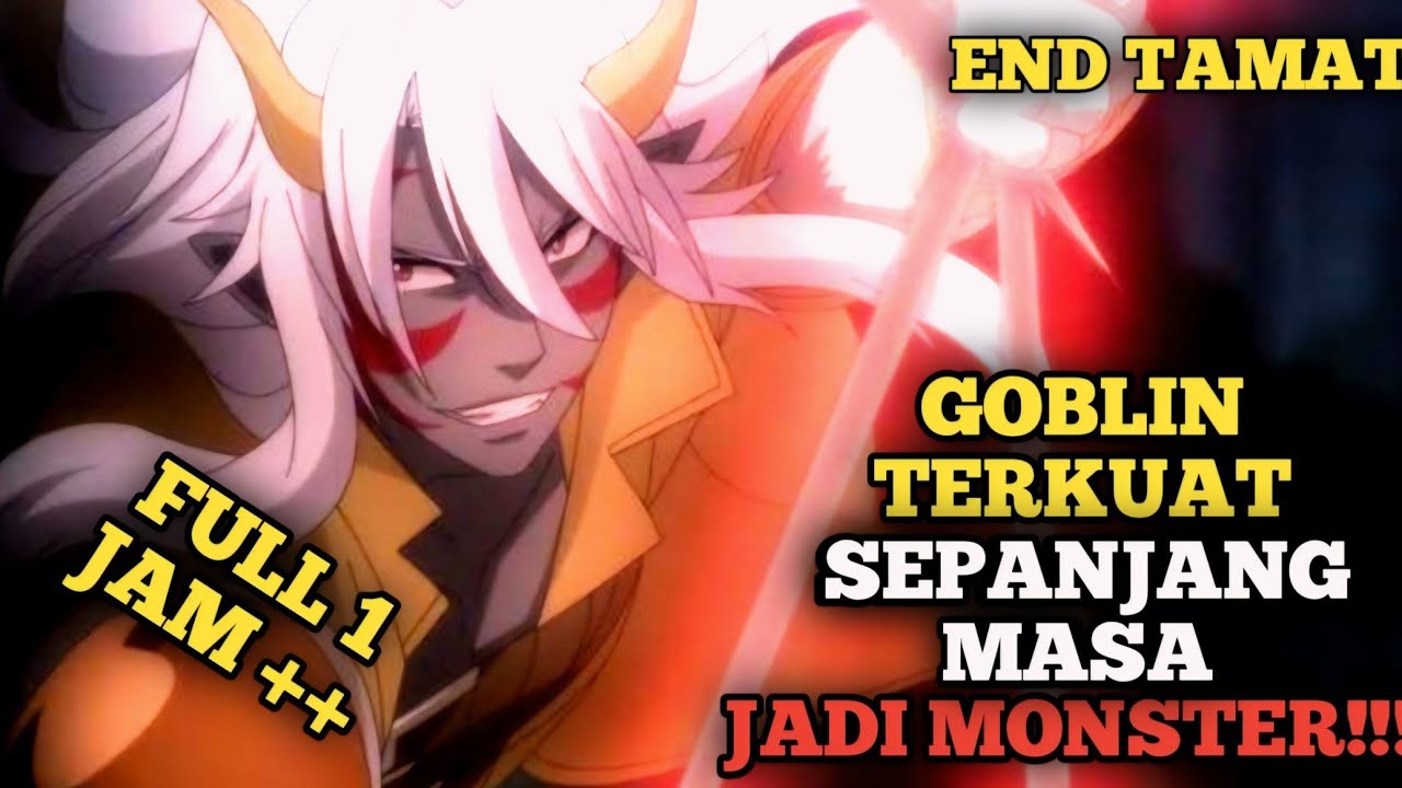SELURUH ALUR CERITA GOBLIN OVERPOWER YANG BERENKARNASI - RE: MONSTER