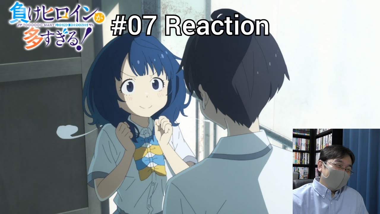 「負けヒロインが多すぎる！」07話 リアクション Too Many Losing Heroines! Episode 07 reaction