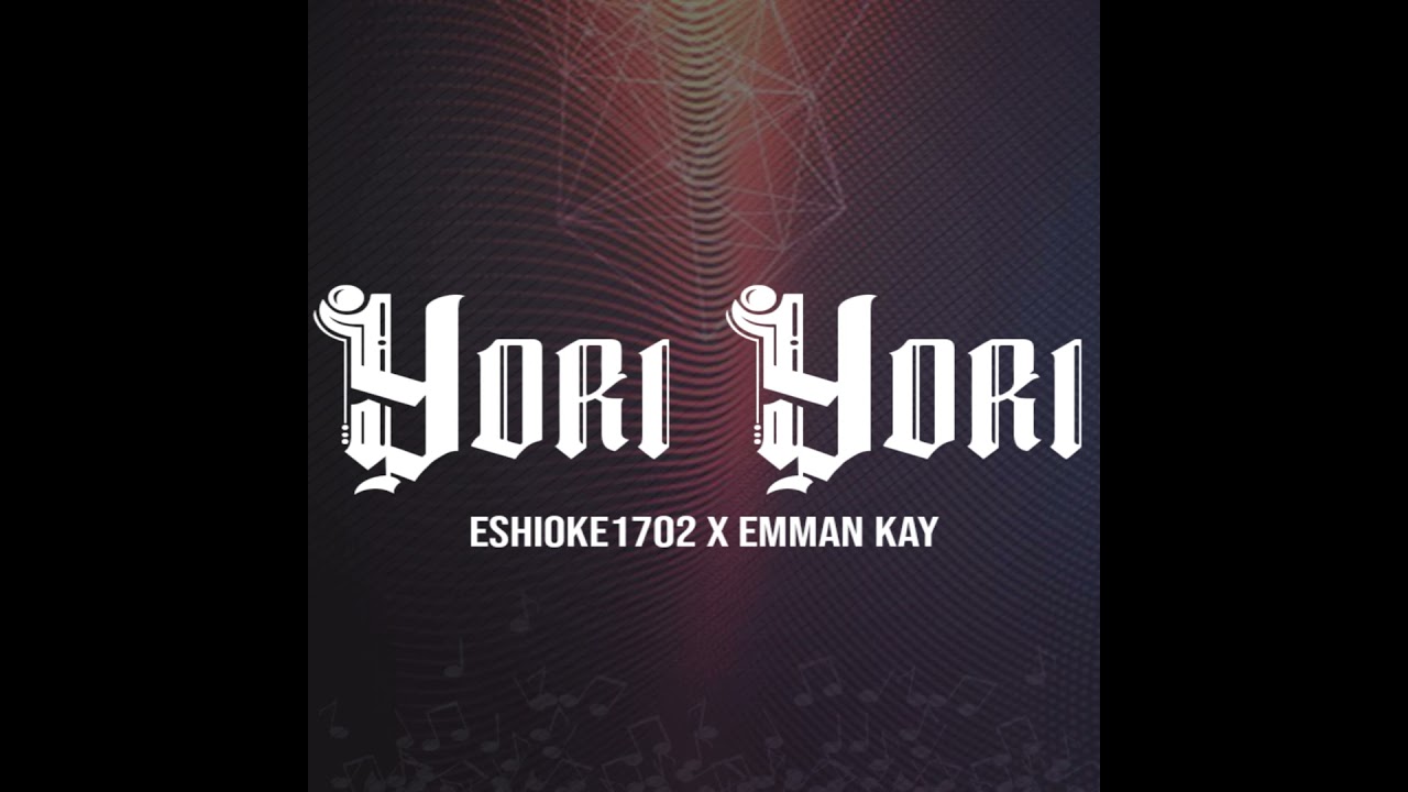 Yori Yori (feat. Emman kay)