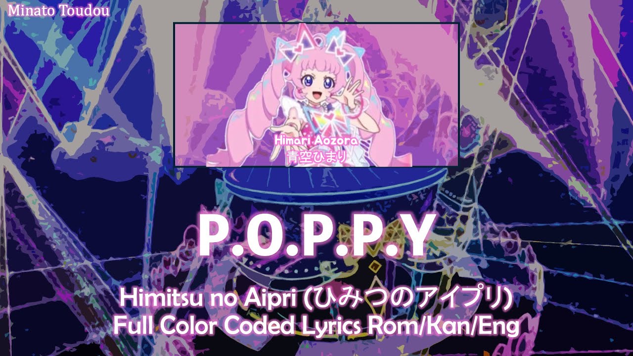 P.O.P.P.Y - Himari Aozora - [Himitsu no Aipri (ひみつのアイプリ) ] Full Color Coded Lyrics Rom/Kan/Eng