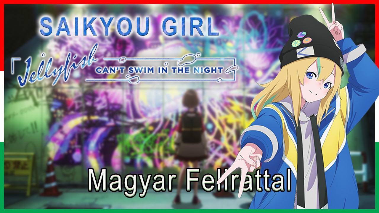 Saikyou Girl Magyar Felirattal - Jellyfish Can't Swim in the Night OST