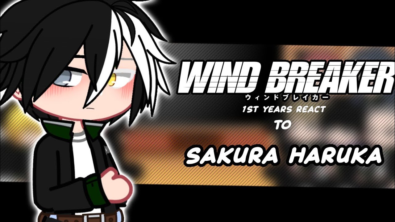 Wind Breaker 1st Years react to Sakura Haruka || WIND BREAKER REACT || No Ship? || No Angst