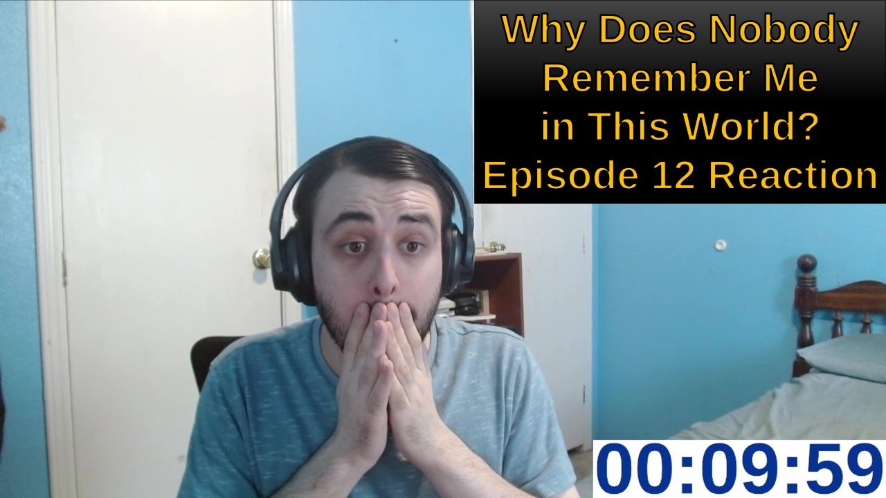 Why Does Nobody Remember Me in This World? Episode 12 Reaction