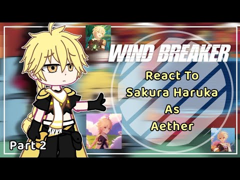 Wind Breaker React To Sakura Haruka As Aether || 2/2 || WB x GI || by: Yuuhi